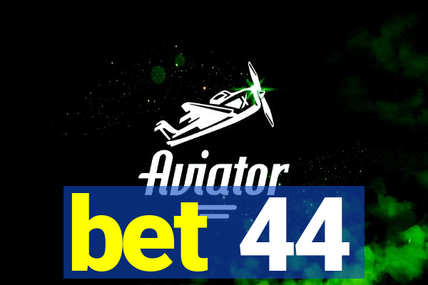 bet 44